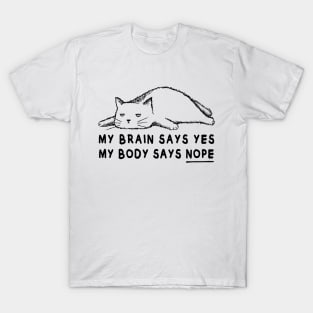 Lazy cat meme | My brain says yes my body says no T-Shirt